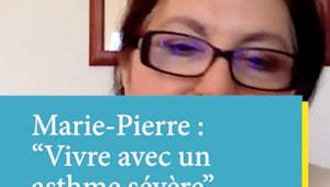 Le témoignage de Marie-Pierre : "Je souffre d'asthme sévère"