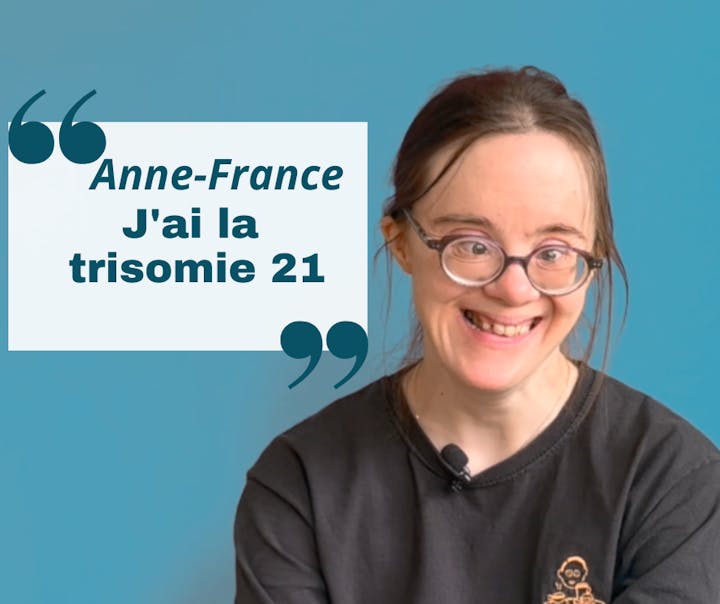 Anne-France : "J'ai la trisomie 21"