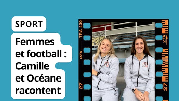 Femmes et Football, Camille et Océane racontent en vidéo