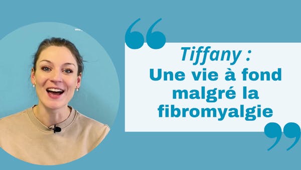 Tiffany : "Ma vie à fond malgré la fibromyalgie"