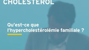 Qu'est-ce que l'hypercholestérolémie familiale ? Réponse en vidéo