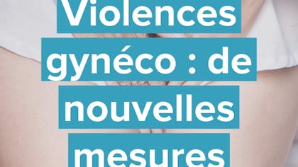 Violences gynéco : de nouvelles mesures